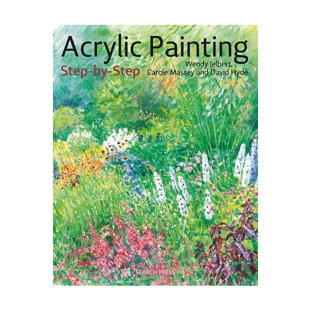 Acrylic Painting Step by Step Book By Wendy Jelbert & Carole Massey