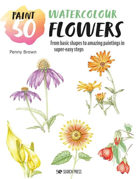 Paint 50: Watercolour Flowers Book By Penny Brown