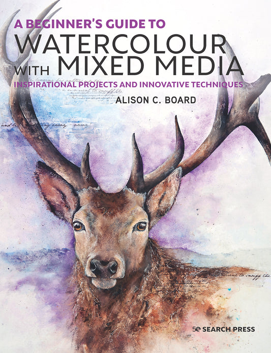 A Beginner's Guide to Watercolour with Mixed Media Book By Alison C. Board