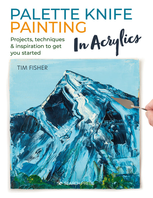 Palette Knife Painting In Acrylics Book by Tim Fisher