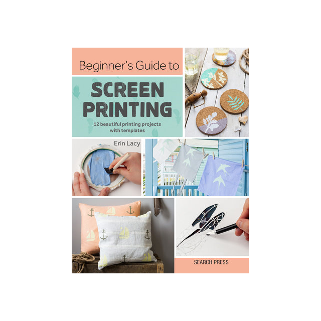 Beginners Guide to Screen Printing Book By Erin Lacy