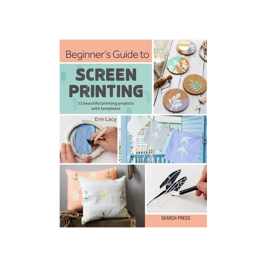 Beginners Guide to Screen Printing Book By Erin Lacy