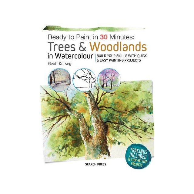 Ready to Paint in 30 Minutes: Trees & Woodlands in Watercolour by Geoff Kersey