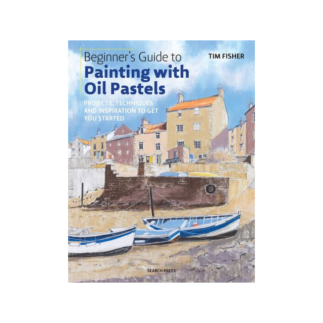 Beginner's Guide to Painting with Oil Pastels Book By Tim Fisher