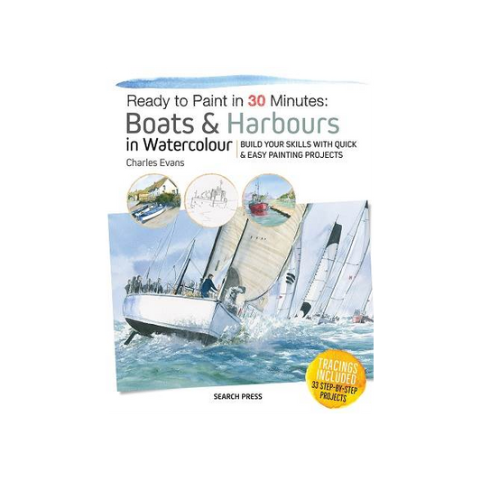 Ready to Paint in 30 Minutes: Boats & Harbours In Watercolour by Charles Evans