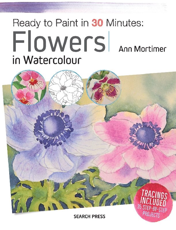 Ready To Paint In 30 Minutes: Flowers In Watercolour By Ann Mortimer - theartshop.com.au